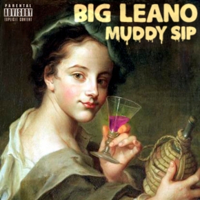 [New Music]: Big Leano – “Muddy Sip” (Prod. by DREAVELI)